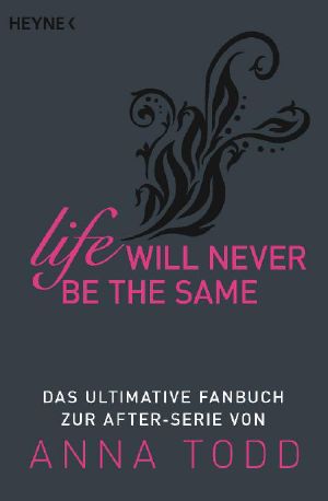 [After 00] • Life will never be the same · Das ultimative Fanbuch zur AFTER-Serie von Anna Todd